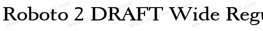 Roboto 2 DRAFT Wide Regular字体转换